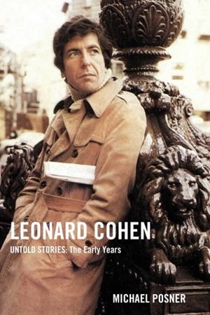 LEONARD COHEN, UNTOLD STORIES: THE EARLY YEARS, VOLUME 1 | 9781982152628 | MICHAEL POSNER