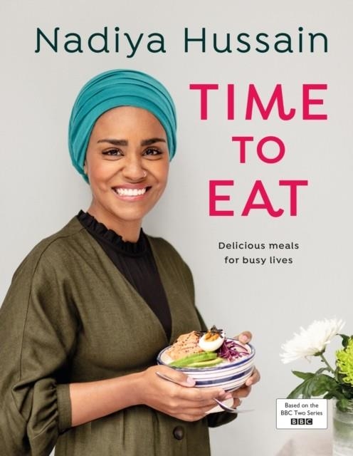 TIME TO EAT: DELICIOUS, TIME-SAVING MEALS USING SIMPLE STORE-CUPBOARD INGREDIENTS | 9780241396599 | NADIYA HUSSAIN