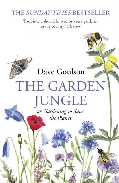 THE GARDEN JUNGLE: OR GARDENING TO SAVE THE PLANET | 9781784709914 | DAVE GOULSON