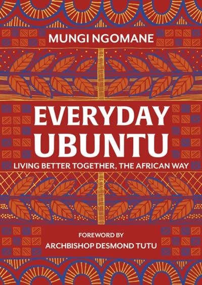 EVERYDAY UBUNTU : LIVING BETTER TOGETHER, THE AFRICAN WAY | 9781787631984 | NOMPUMELELO MUNGI NGOMANE