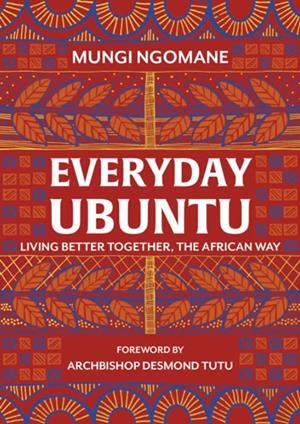 EVERYDAY UBUNTU : LIVING BETTER TOGETHER, THE AFRICAN WAY | 9781787631984 | NOMPUMELELO MUNGI NGOMANE