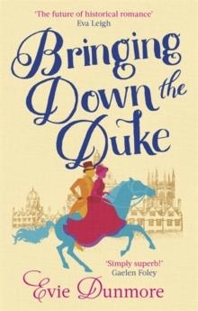 BRINGING DOWN THE DUKE | 9780349424101 | EVIE DUNMORE 