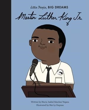 LITTLE PEOPLE, BIG DREAMS 33: MARTIN LUTHER KING JR.  | 9780711245662 | MARIA ISABEL SANCHEZ VEGARA 