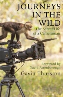 JOURNEYS IN THE WILD : THE SECRET LIFE OF A CAMERAMAN | 9781841883113 | GAVIN THURSTON