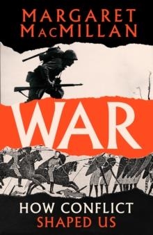 WAR : HOW CONFLICT SHAPED US | 9781788162562 | MARGARET MACMILLAN 