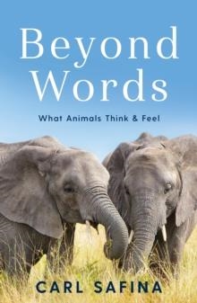 BEYOND WORDS: WHAT ANIMALS THINK AND FEEL | 9781788164238 | CARL SAFINA