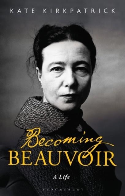 BECOMING BEAUVOIR: A LIFE | 9781350168435 | KATE KIRKPATRICK