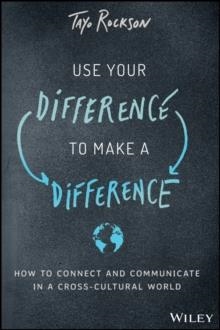 USE YOUR DIFFERENCE TO MAKE A DIFFERENCE : HOW TO CONNECT AND COMMUNICATE IN A CROSS-CULTURAL WORLD | 9781119590699 | TAYO ROCKSON 