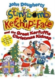 STINKBOMB AND KETCHUP-FACE AND THE GREAT KERFUFFLE CHRISTMAS KIDNAP | 9780192747785