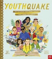 YOUTHQUAKE: 50 CHILDREN AND YOUNG PEOPLE WHO SHOOK THE WORLD | 9781788007634 | TOM ADAMS