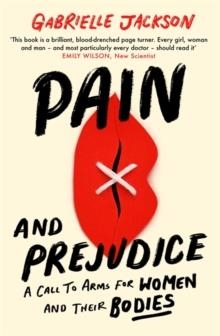 PAIN AND PREJUDICE : A CALL TO ARMS FOR WOMEN AND THEIR BODIES | 9780349424552 | GABRIELLE JACKSON