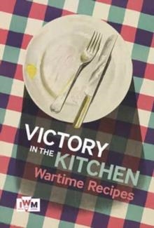 VICTORY IS IN THE KITCHEN: WARTIME RECIPES | 9781904897460 | LAURA CLOUTING