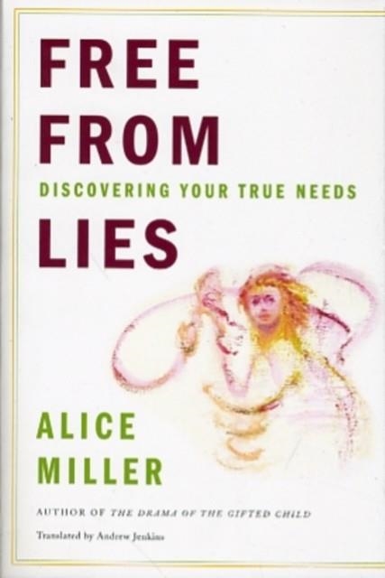 FREE FROM LIES: DISCOVERING YOUR TRUE NEEDS | 9780393338508 | ALICE MILLER