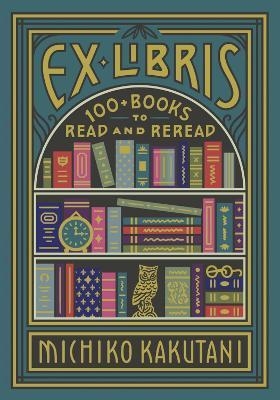 EX LIBRIS : 100+ BOOKS TO READ AND REREAD | 9780008421953 | MICHIKO KAKUTANI