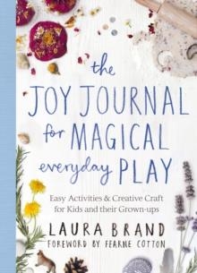 THE JOY JOURNAL FOR MAGICAL EVERYDAY PLAY | 9781529025590 | LAURA BRAND