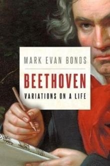 BEETHOVEN: VARIATIOS ON A LIFE | 9780190054083 | EVAN BONDS, MARK