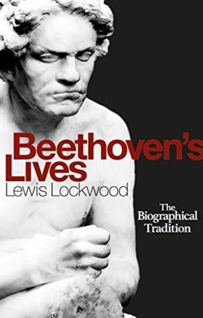 BEETHOVEN'S LIVES - THE BIOGRAPHICAL TRADITION | 9781783275519 | LEWIS LOCKWOOD