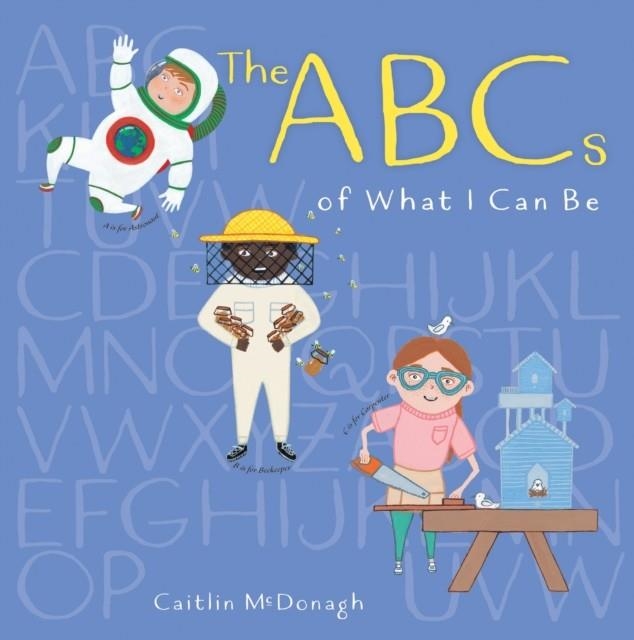 THE ABCS OF WHAT I CAN BE | 9780823447367 | CAITLIN MCDONAGH