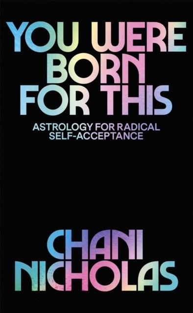 YOU WERE BORN FOR THIS: ASTROLOGY FOR RADICAL SELF-ACCEPTANCE | 9781529394733 | CHANI NICHOLAS