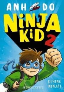 NINJA KID 2: FLYING NINJA! | 9781407196909 | ANH DO