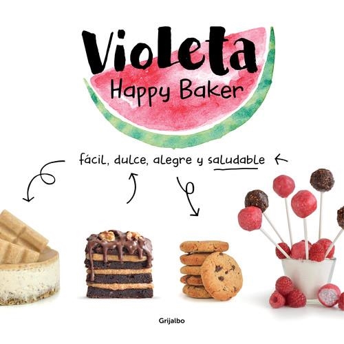 VIOLETA HAPPY BAKER. FÁCIL, DULCE, ALEGRE Y SALUDABLE | 9788417752279 | HAPPY BAKER, VIOLETA