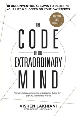 THE CODE OF THE EXTRAORDINARY MIND: 10 UNCONVENTIONAL LAWS TO REDEFINE YOUR LIFE AND SUCCEED ON YOUR OWN TERMS | 9780593135822 | VISHEN LAKHIANI