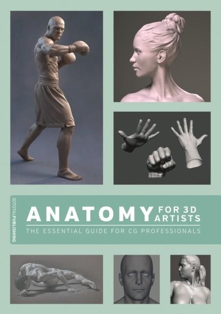 ANATOMY FOR 3D ARTISTS : THE ESSENTIAL GUIDE FOR CG PROFESSIONALS | 9781909414242 | CHRIS LEGASPI