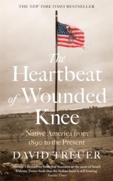 THE HEARTBEAT OF WOUNDED KNEE | 9781472154941 | DAVID TREUER