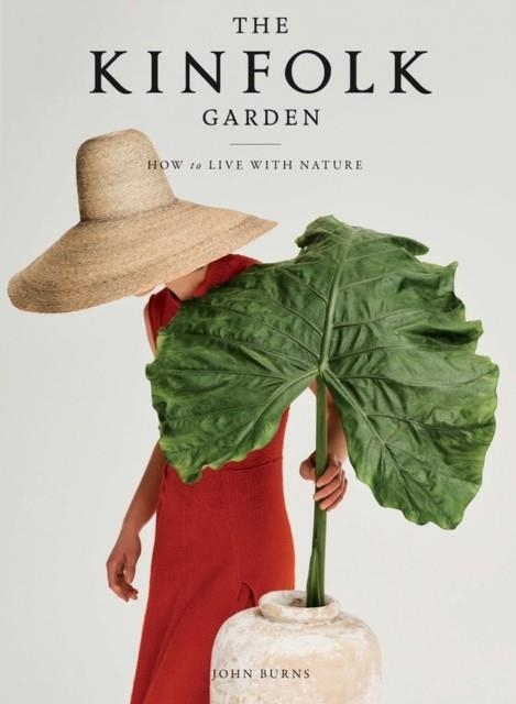 THE KINFOLK GARDEN : HOW TO LIVE WITH NATURE | 9781579659844 | JOHN BURNS