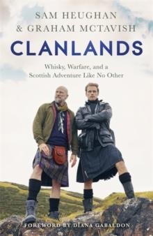 CLANLANDS: WHISKY, WARFARE, AND A SCOTTISH ADVENTURE LIKE NO OTHER | 9781529342000 | SAM HEUGHAN