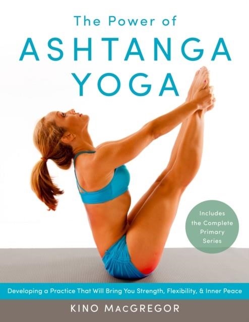THE POWER OF ASHTANGA YOGA | 9781611800050 | KINO MACGREGOR