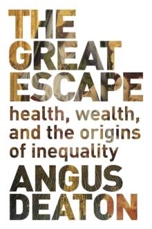 THE GREAT ESCAPE: HEALTH, WEALTH AND THE ORIGINS OF INEQUALITY | 9780691165622 | ANGUS DEATON