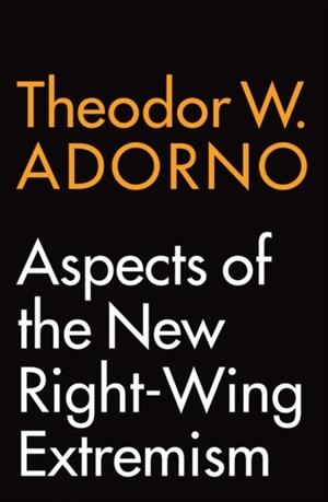 ASPECTS OF THE NEW RIGHT-WING EXTREMISM | 9781509541454 | THEODOR W. ADORNO