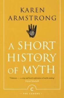 A SHORT HISTORY OF MYTH | 9781782118909 | KAREN ARMSTRONG
