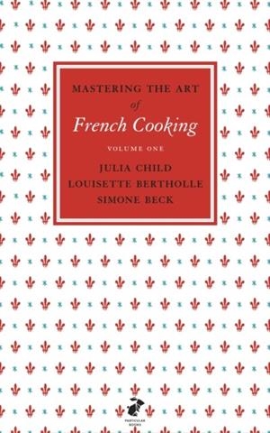 MASTERING THE ART OF FRENCH COOKING, VOL.1 | 9780241953396 | JULIA CHILD; LOUISETTE BERTHOLLE