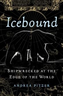 ICEBOUND: SHIPWRECKED AT THE EDGE OF THE WORLD | 9781982113346 | ANDREA PITZER