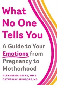 WHAT NO ONE TELLS YOU: A GUIDE TO YOUR EMOTIONS FROM PREGNANCY TO MOTHERHOOD | 9781501112560 | ALEXANDRA SACKS