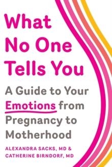 WHAT NO ONE TELLS YOU: A GUIDE TO YOUR EMOTIONS FROM PREGNANCY TO MOTHERHOOD | 9781501112560 | ALEXANDRA SACKS