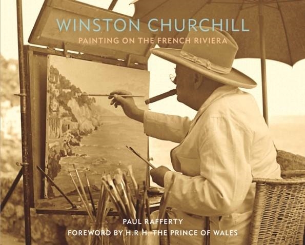 WINSTON CHURCHILL: PAINTING ON THE FRENCH RIVIERA | 9781913491093 | PAUL RAFFERTY