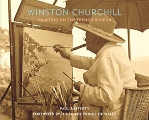 WINSTON CHURCHILL: PAINTING ON THE FRENCH RIVIERA | 9781913491093 | PAUL RAFFERTY