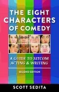 THE EIGHT CHARACTERS OF COMEDY: A GUIDE TO SITCOM ACTING & WRITING (REVISED)  | 9780977064120 | SCOTT SEDITA