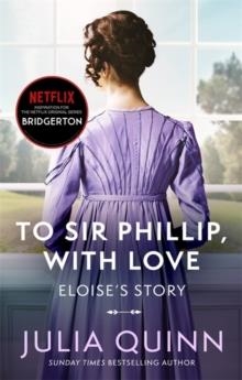 TO SIR PHILLIP, WITH LOVE: ELOISE'S STORY | 9780349429465 | JULIA QUINN