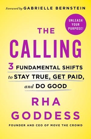 THE CALLING: 3 FUNDAMENTAL SHIFTS TO STAY TRUE, GET PAID, AND DO GOOD | 9781250204691 | RHA GODDESS