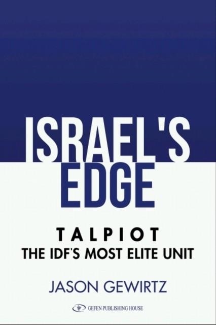 ISRAEL'S EDGE : TALPIOT -- THE IDF'S MOST ELITE UNIT | 9789652297136 | JASON GEWIRTZ