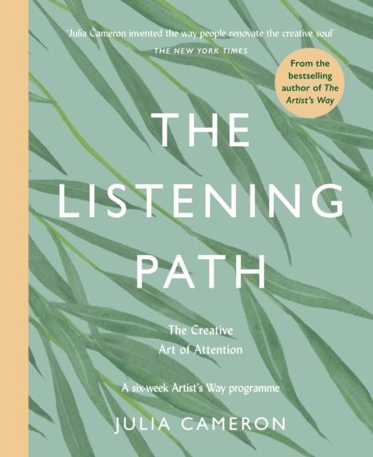THE LISTENING PATH : THE CREATIVE ART OF ATTENTION - A SIX WEEK ARTIST'S WAY PROGRAMME | 9781788167796 | JULIA CAMERON