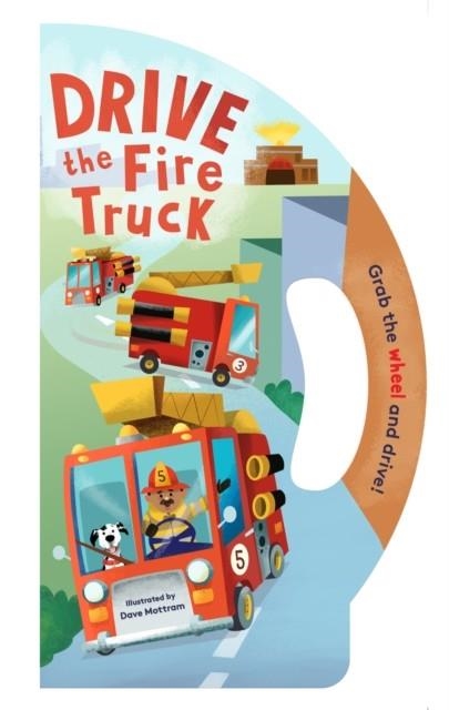 DRIVE THE FIRE TRUCK | 9781452178851 | DAVE MOTTRAM