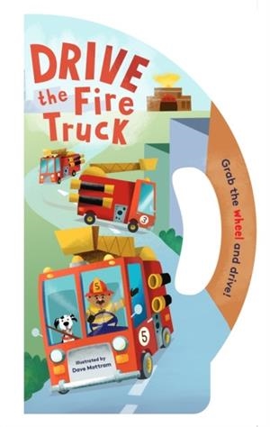 DRIVE THE FIRE TRUCK | 9781452178851 | DAVE MOTTRAM