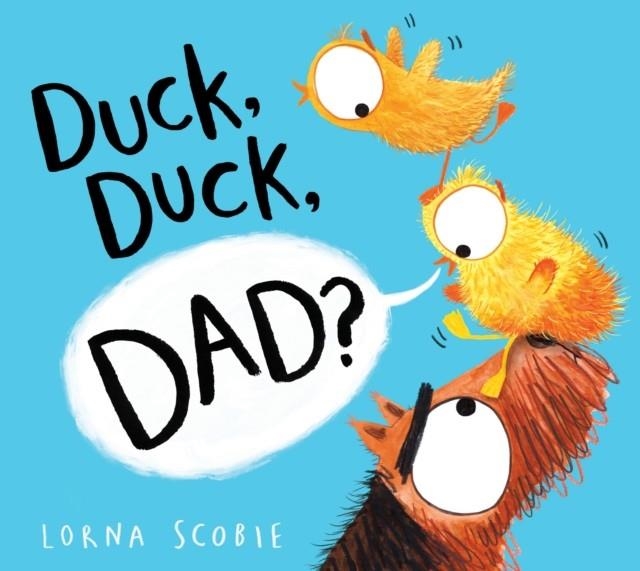 DUCK DUCK DAD? | 9781407192505 | LORNA SCOBIE