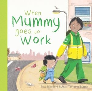WHEN MUMMY GOES TO WORK | 9781787417649 | PAUL SCHOFIELD
