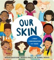 OUR SKIN: A FIRST CONVERSATION ABOUT RACE | 9780593382639 | MEGAN MADISON